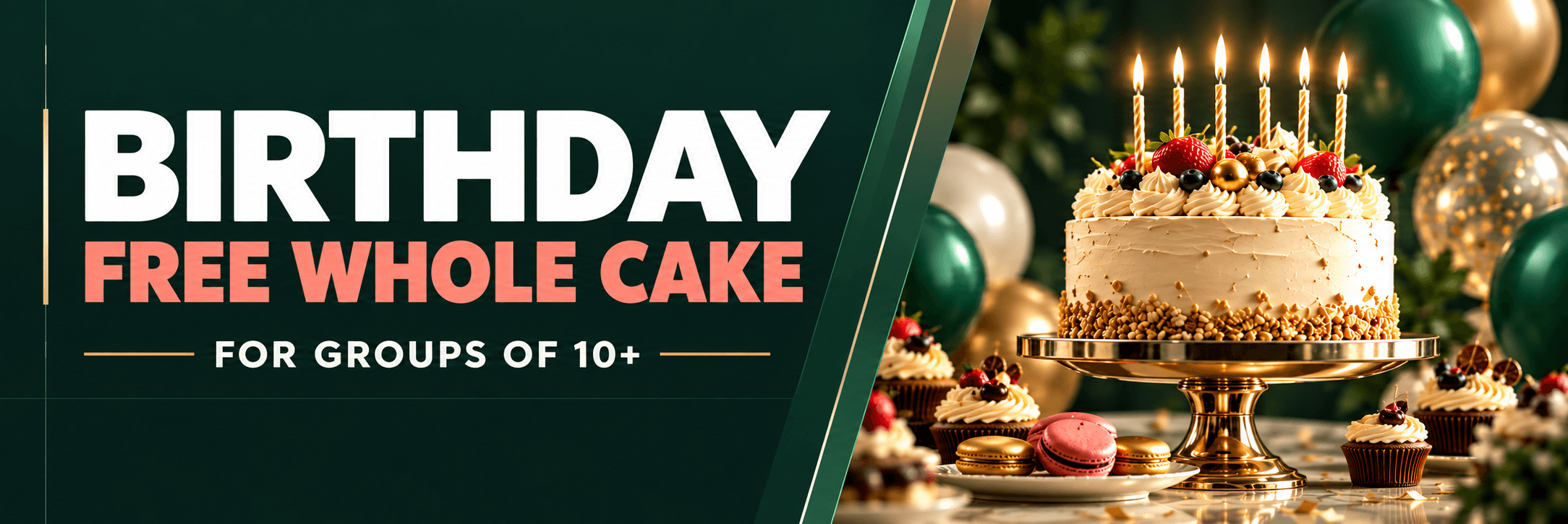 Birthday offer: a free whole cake for qualifying groups of 10 or more.
